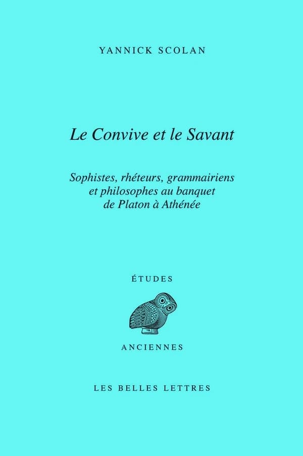 Le convive et le savant : sophistes, rhéteurs, grammairiens et philosophes au banquet de Platon à Athénée