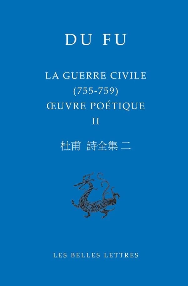 La guerre civile : 755-759 (Éd. bilingue) Du Fu ; textes traduits, présentés et commentés par Nicolas Chapuis