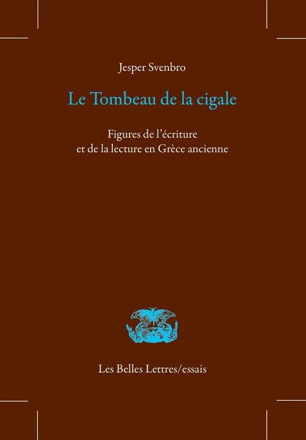 Le tombeau de la cigale : figures de l'écriture et de la lecture en Grèce ancienne