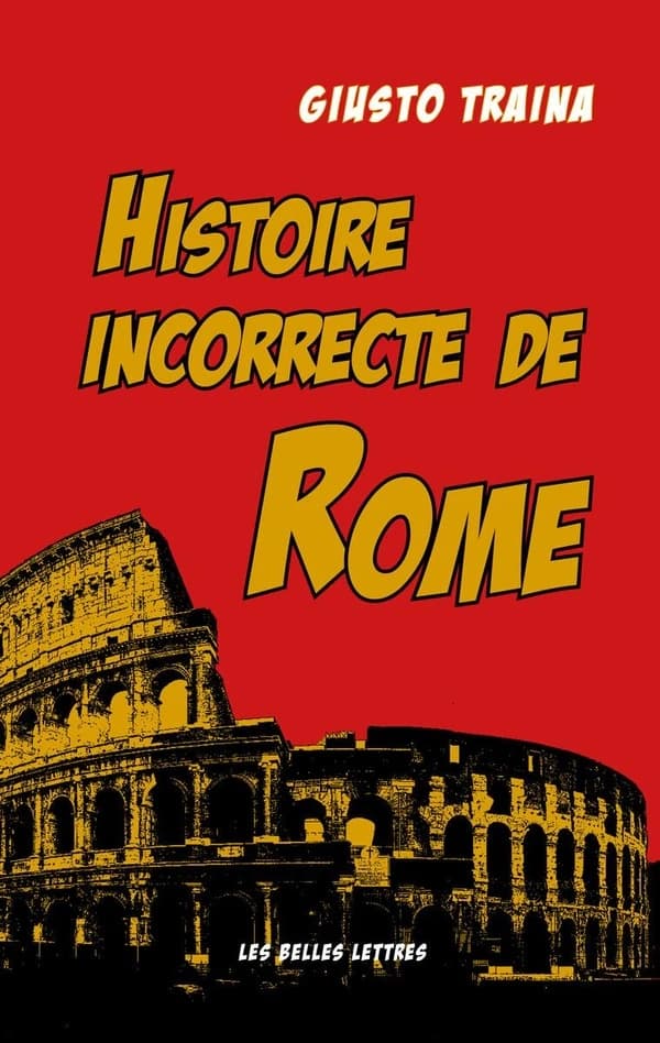 Histoire incorrecte de Rome (Éd. revue) Giusto Traina ; traduit de l'italien par Éric Vial