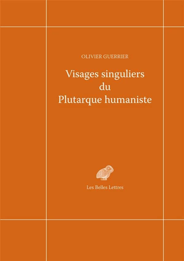 Visages singuliers du Plutarque humaniste : autour d'Amyot et de la réception des "Moralia" et des "Vies" à la Renaissance