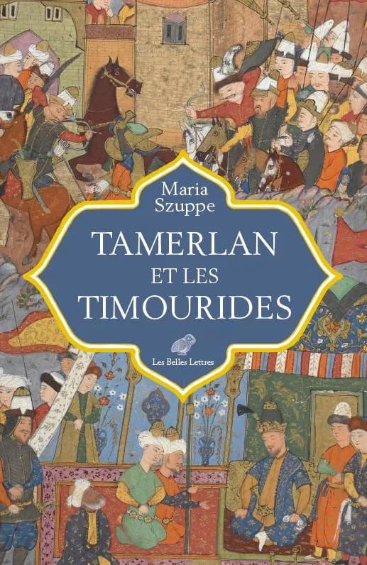 Tamerlan et les Timourides : Asie centrale et Iran, mi-XIVe-début XVIe siècle