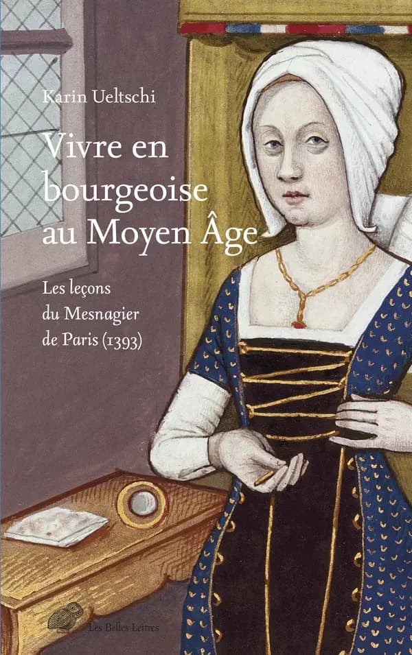 Vivre en bourgeoise au Moyen âge : les leçons du "Mesnagier de Paris"