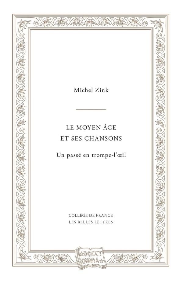 Le Moyen âge et ses chansons : un passé en trompe-l'oeil : leçon inaugurale de la chaire de littératures de la France médiévale du Collège de France prononcée le 24 mars 1995, suivie du cours donné en mai 1995