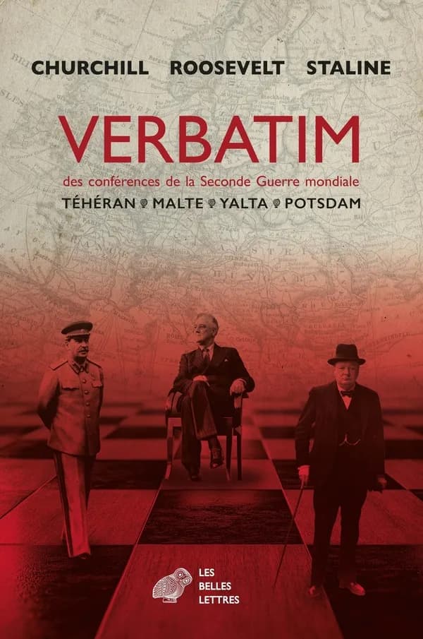 Verbatim des conférences de la Seconde guerre mondiale : Téhéran, Malte, Yalta, Potsdam