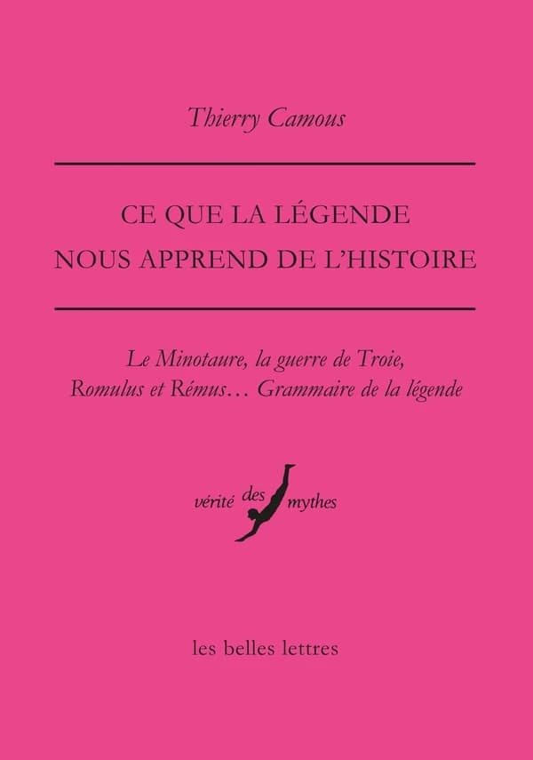 Ce que la légende nous apprend sur l'histoire : le Minotaure, la guerre de Troie, Romulus et Rémus : grammaire de la légende