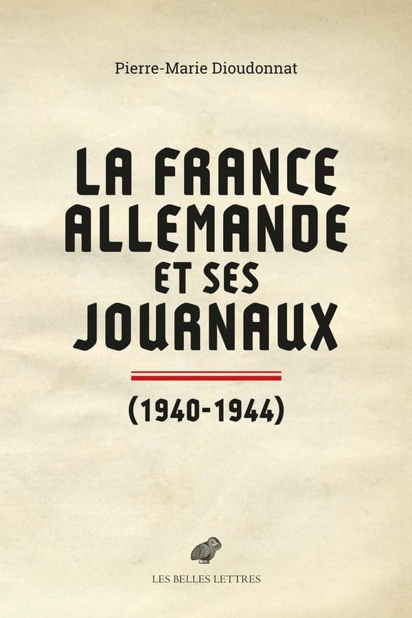 La France allemande et ses journaux : scènes et coulisses de la Collaboration, 1940-1944