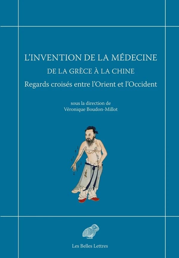 L'invention de la médecine de la Grèce à la Chine : regards croisés entre l'Orient et l'Occident