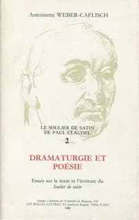 Dramaturgie et poésie : essais sur le texte et l'écriture du "Soulier de satin"