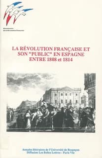 La Révolution française, ses conséquences et les réactions du "public" en Espagne entre 1808 et 1814 : [colloque, 21 avril 1984 et 19 octobre 1985]