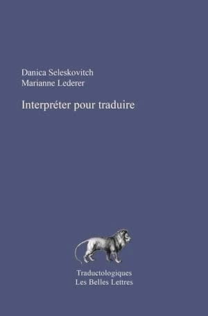 Interpréter pour traduire (Nouvelle éd. revue et corrigée) Danica Seleskovitch, Marianne Lederer