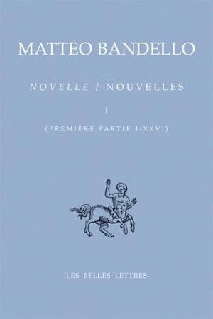 Novelle. Tome I, Première partie I-XXVI (Éd. bilingue) Matteo Bandello ; introduction et notes d'Adelin Charles Fiorato ; texte italien établi par Delmo Maestri ; traductions de Danielle Aron, A. C. Fiorato, Alain et Michelle Godard... [et al.] : Nouvelle