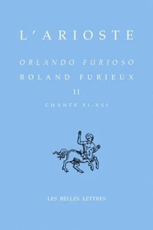 Roland furieux. Tome II, Chants XI-XXI (Éd. bilingue) L'Arioste ; trad. et notes de André Rochon