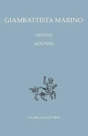 Adone. Tome I, Chants I-V (Éd. bilingue) Giambattista Marino ; introduction de Marc Fumaroli,... ; texte établi par Marzio Pieri ; traduction et notes de Marie-France Tristan : Adonis