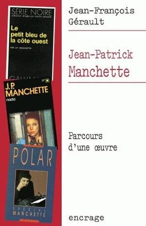 Jean-Patrick Manchette : parcours d'une oeuvre (2e éd.) Jean-François Gérault