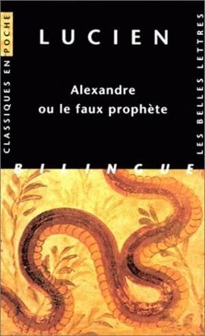 Alexandre ou Le faux prophète ([Éd.] bilingue) Lucien de Samosate ; trad., présenté et annoté par Marcel Caster ; introd. et notes par Pierre-Emmanuel Dauzat