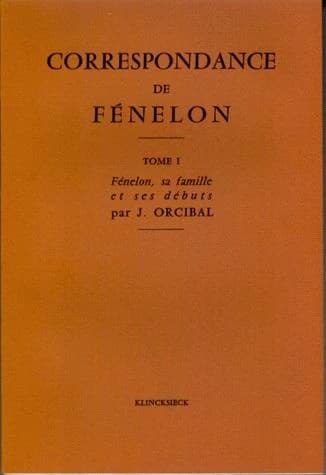 Correspondance de Fénelon : Tome I : l'abbé de Fénelon, sa famille, ses débuts