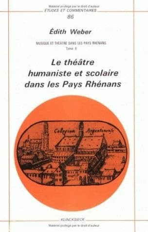 Musique et théâtre dans les pays rhénans. 2, Le Théâtre humaniste et scolaire dans les pays rhénans