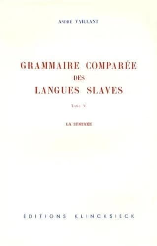 Grammaire comparée des langues slaves.... 5, La Syntaxe
