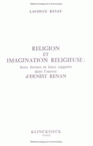 Religion et imagination religieuse : leurs formes et leurs rapports dans l'œuvre d'Ernest Renan