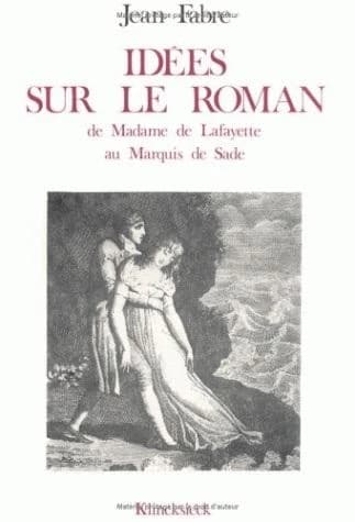 Idées sur le roman : de Madame de Lafayette au marquis de Sade