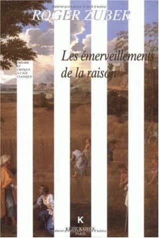 Les émerveillements de la raison : classicismes littéraires du XVIIe siècle français