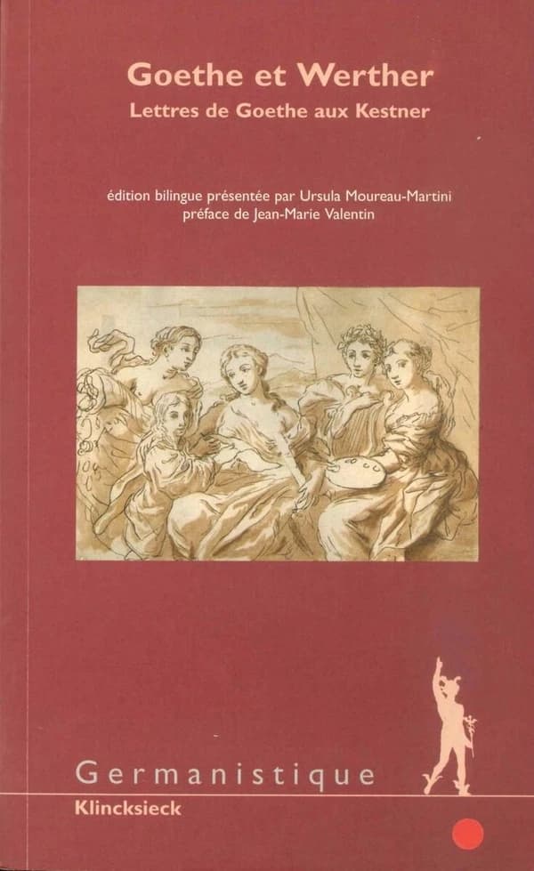 Goethe et Werther : lettres de Goethe aux Kestner (Éd. bilingue) préf. de Jean-Marie Valentin ; éd. allemande recueillie au XIXe siècle par August Kestner et trad. en français par Louis Parade ; présentée et annotée par Ursula Moureau-Martini