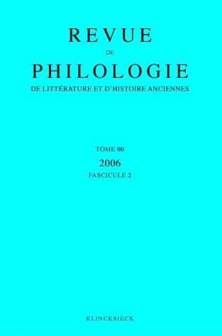 Revue de Philologie, de Litterature Et d'Histoire Anciennes Volume 80