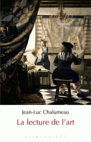 La lecture de l'art (2e éd. revue et augmentée) Jean-Luc Chalumeau