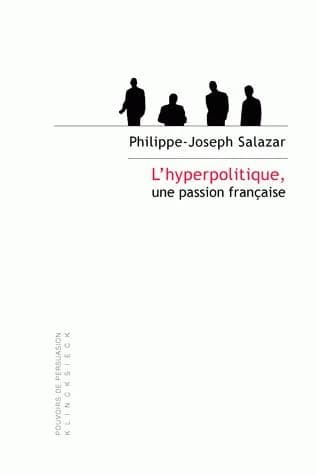 L'hyperpolitique, une passion française : technologies rhétoriques de la domination