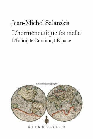 L'herméneutique formelle : l'infini, le contenu [i.e. continu], l'espace ([Nouvelle éd.]) Jean-Michel Salanskis
