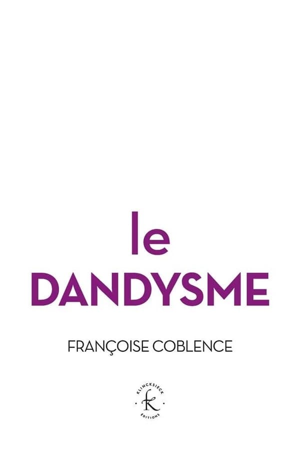 Le dandysme, obligation d'incertitude (Nouvelle éd. [augmentée d'une préface]) Françoise Coblence