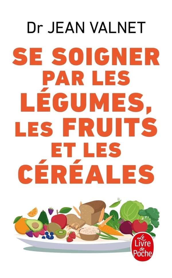 Se soigner par les légumes, les fruits et les céréales (9e éd.) Dr Jean Valnet