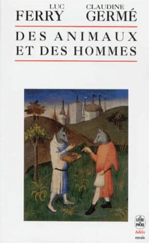 Des animaux et des hommes : anthologie des textes remarquables, écrits sur le sujet, du XVe siècle à nos jours