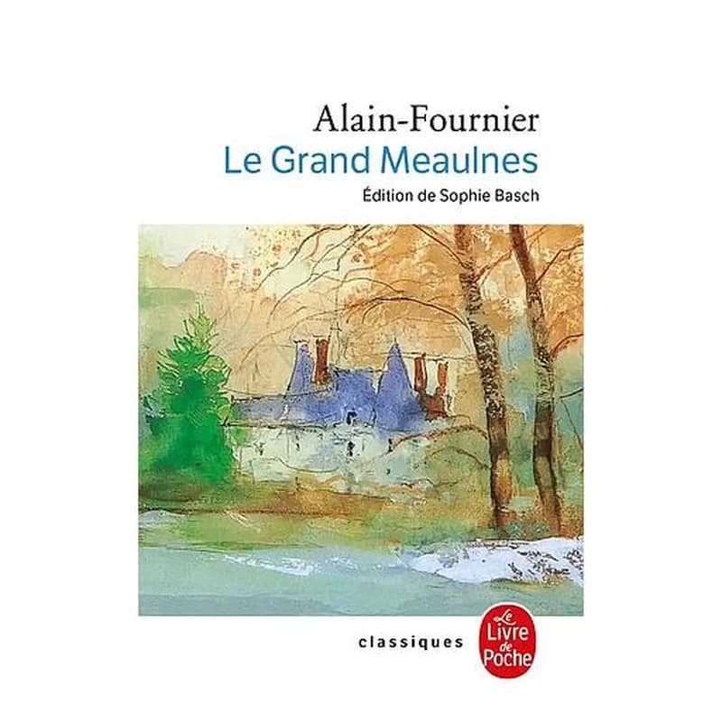 Le Grand Meaulnes ([Nouvelle éd.]) Alain-Fournier ; édition établie, présentée et annotée par Sophie Bash