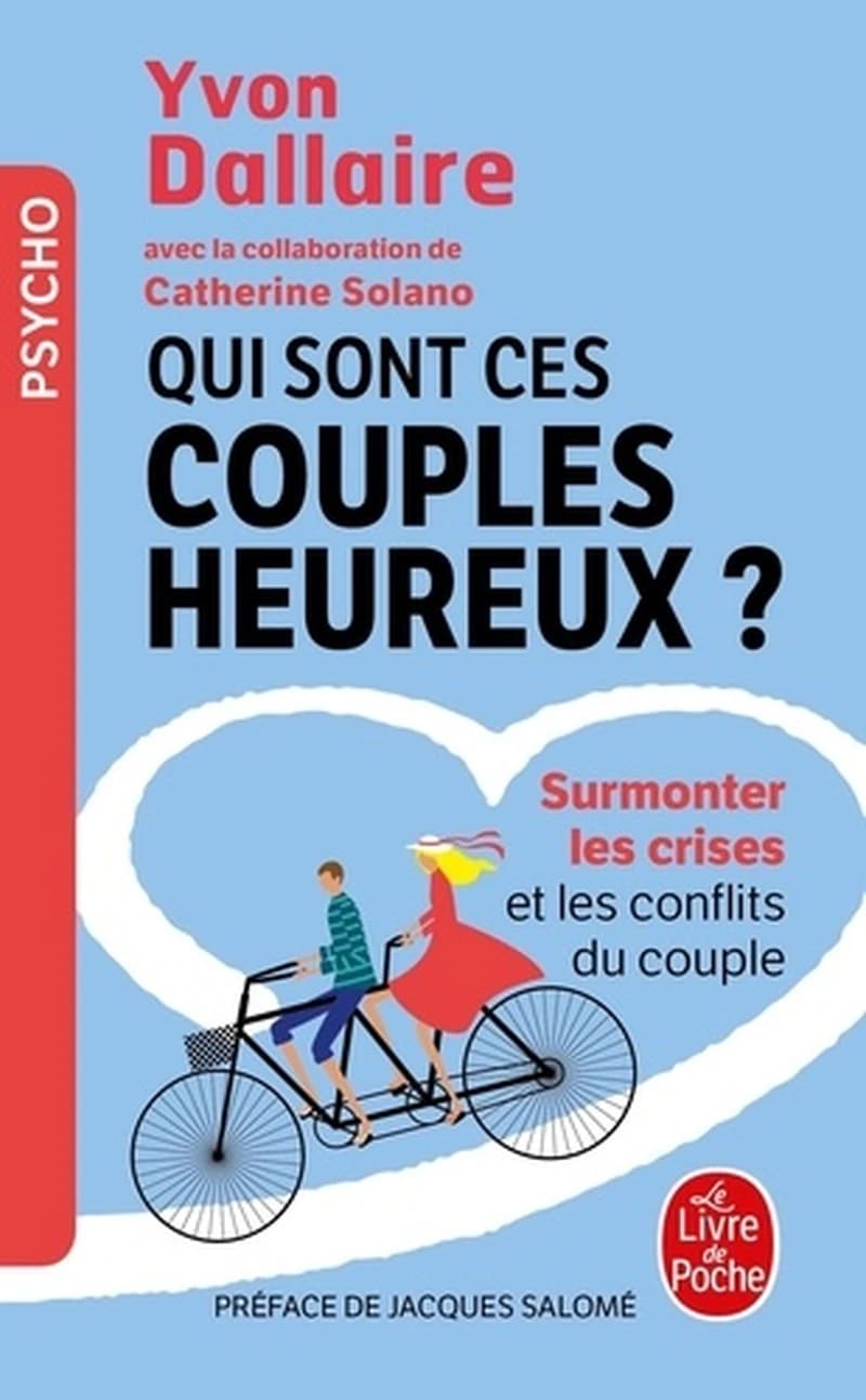 Qui sont ces couples heureux ? : surmonter les crises et les conflits du couple, traité de psychologie des couples heureux