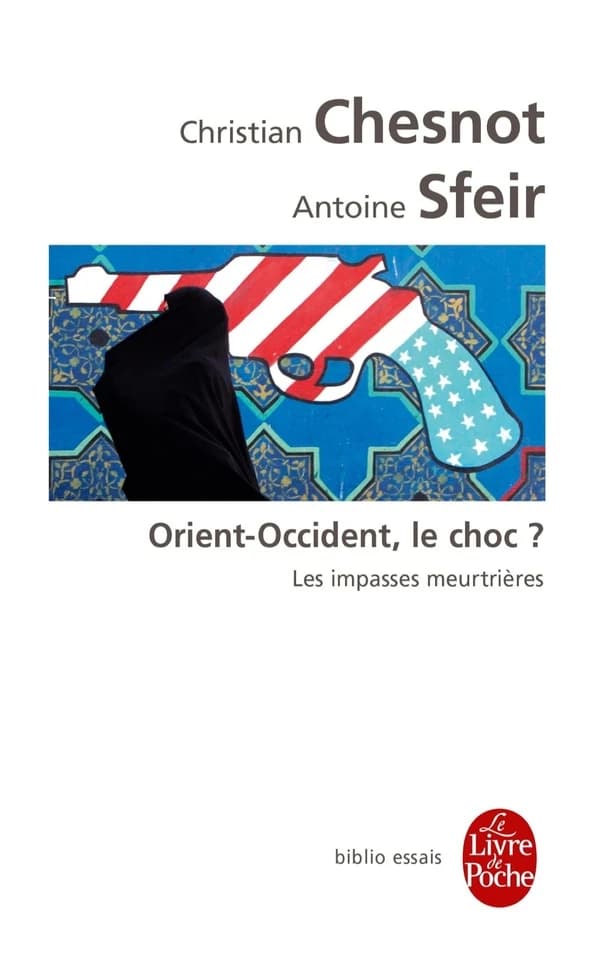 Orient-Occident le choc ? : les impasses meurtrières