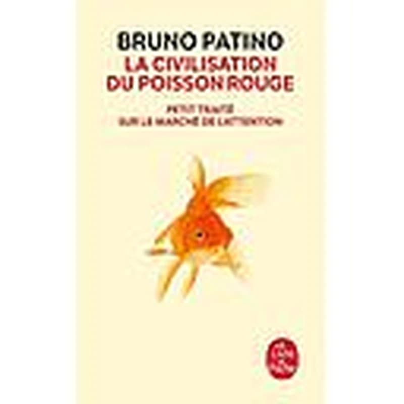 La civilisation du poisson rouge : Petit traité sur le marché de l'attention
