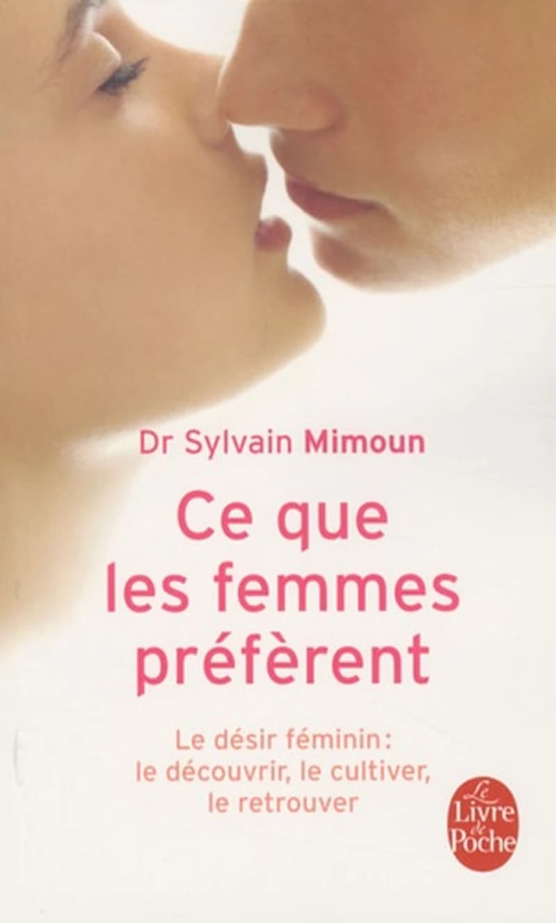 Ce que les femmes préfèrent : le désir féminin, le découvrir, le cultiver, le retrouver
