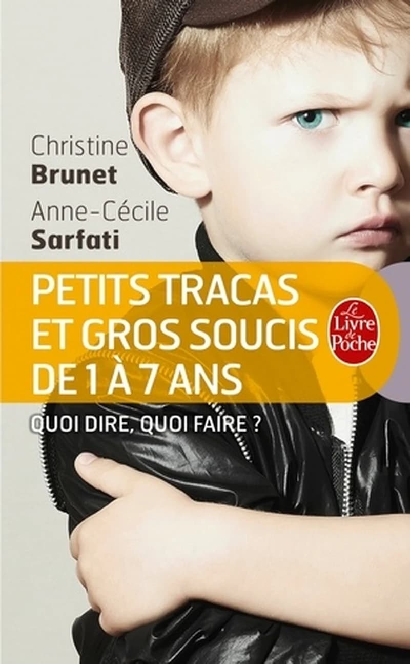 Petits tracas et gros soucis de 1 à 7 ans : quoi dire, quoi faire (Nouvelle éd. augmentée) Christine Brunet, Anne-Cécile Sarfati