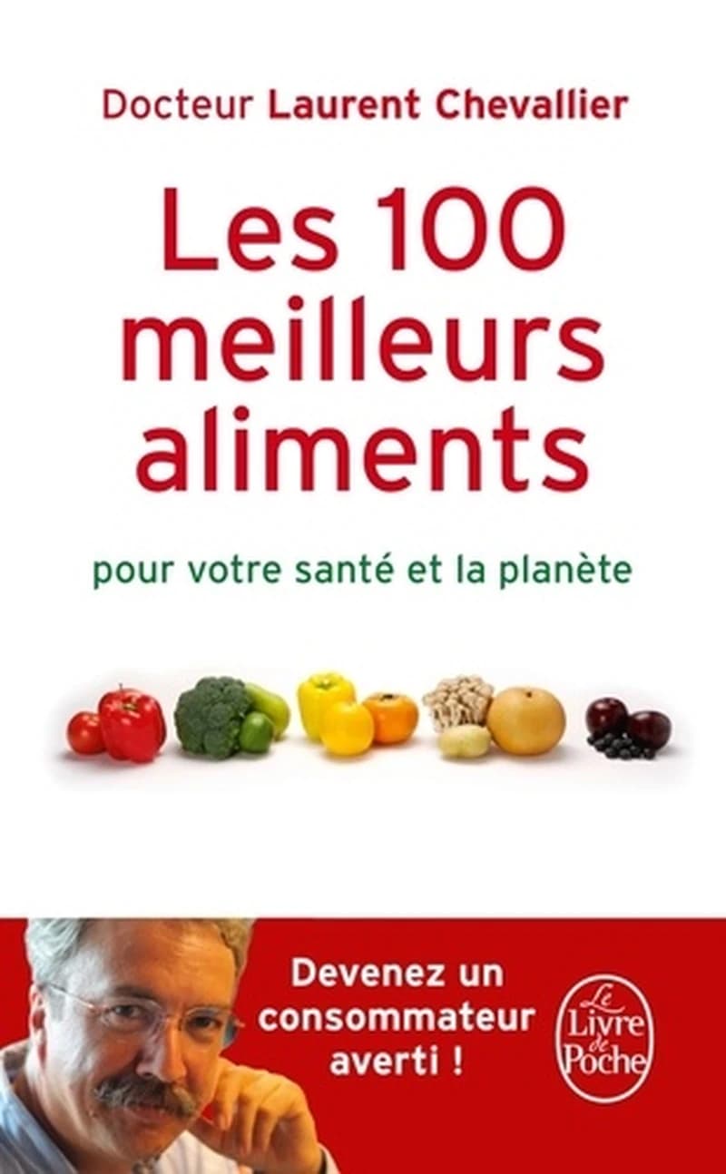 Les 100 meilleurs aliments pour votre santé et la planète ([Éd. remise à jour]) docteur Laurent Chevallier