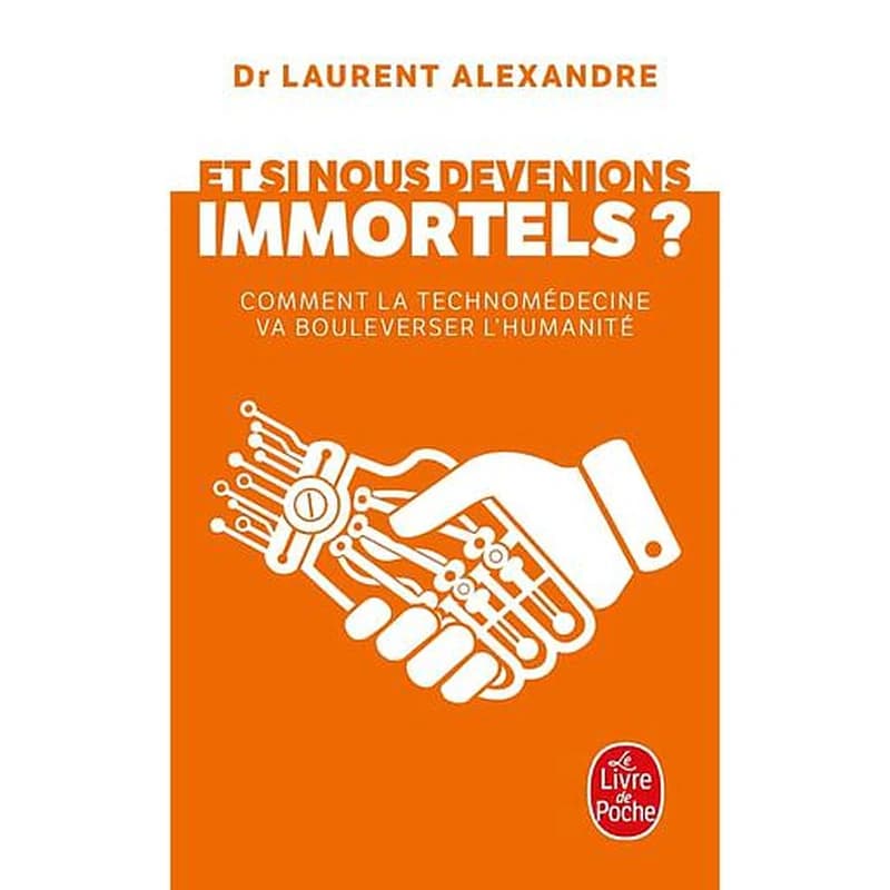 Et si nous devenions immortels ? : comment la technomédecine va bouleverser l'humanité