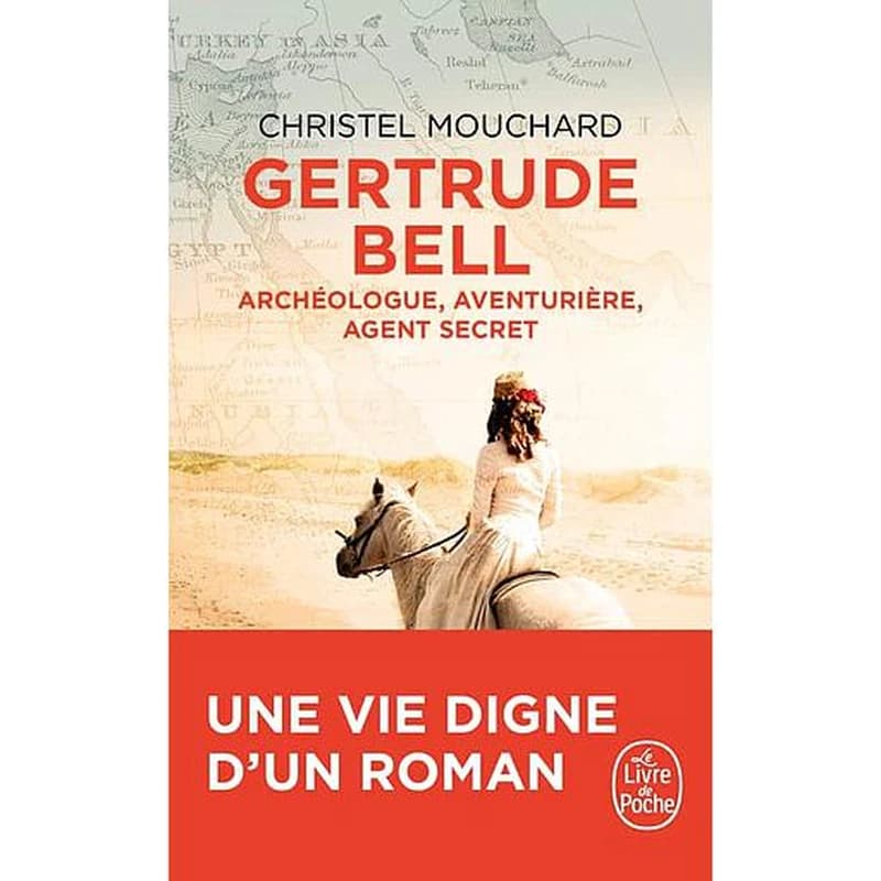 Gertrude Bell : archéologue, aventurière, agent secret