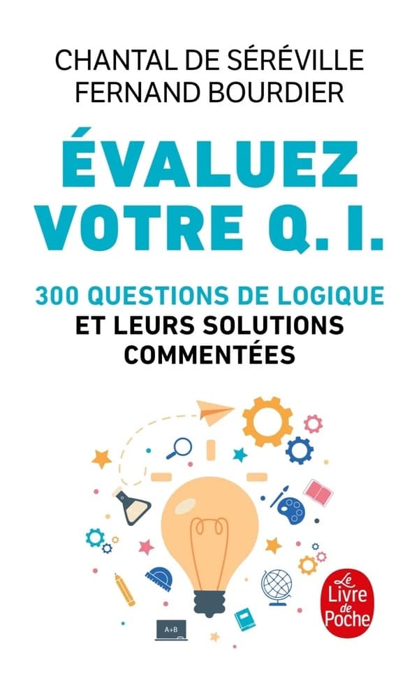 Évaluez votre QI : 300 questions de logique et leurs solutions commentées (Édition mise à jour) Chantal de Séréville, Fernand Bourdier