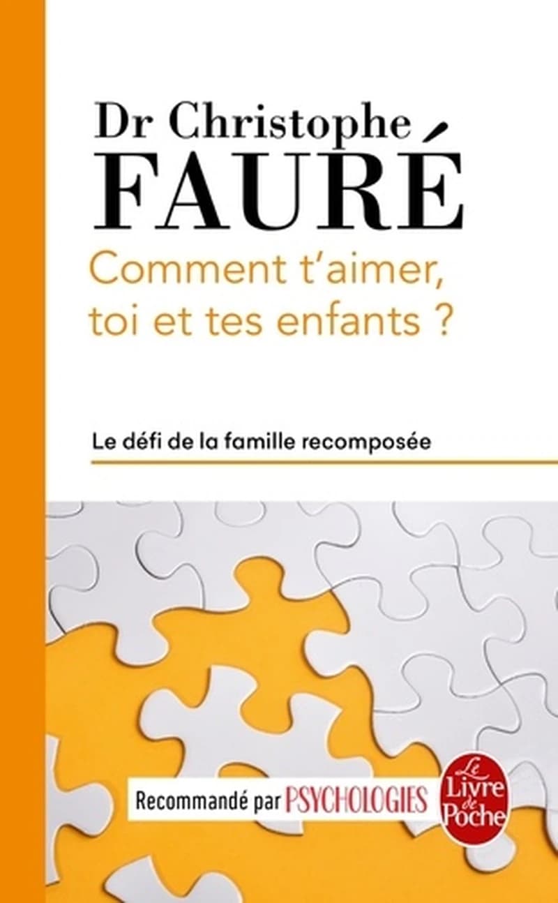Comment t'aimer, toi et tes enfants ? : le défi de la famille recomposée (Éd. mise à jour) Dr Christophe Fauré