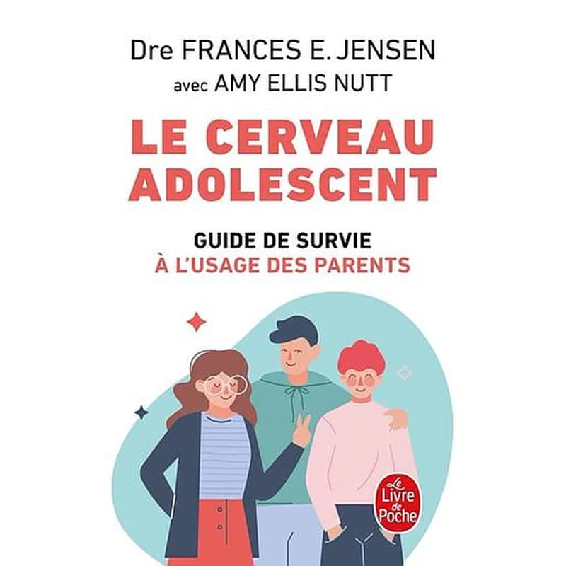 Le cerveau adolescent : guide de survie à l'usage des parents