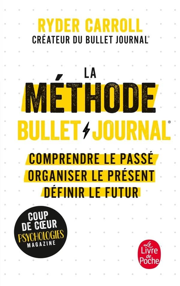 La méthode Bullet journal : comprendre le passé, organiser le présent, dessiner l'avenir