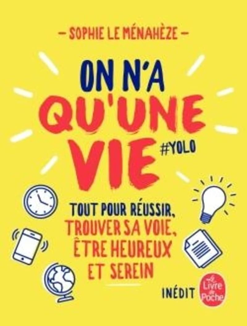 On n'a qu'une vie : tout pour réussir, trouver sa voie, être heureux et serein : #yolo