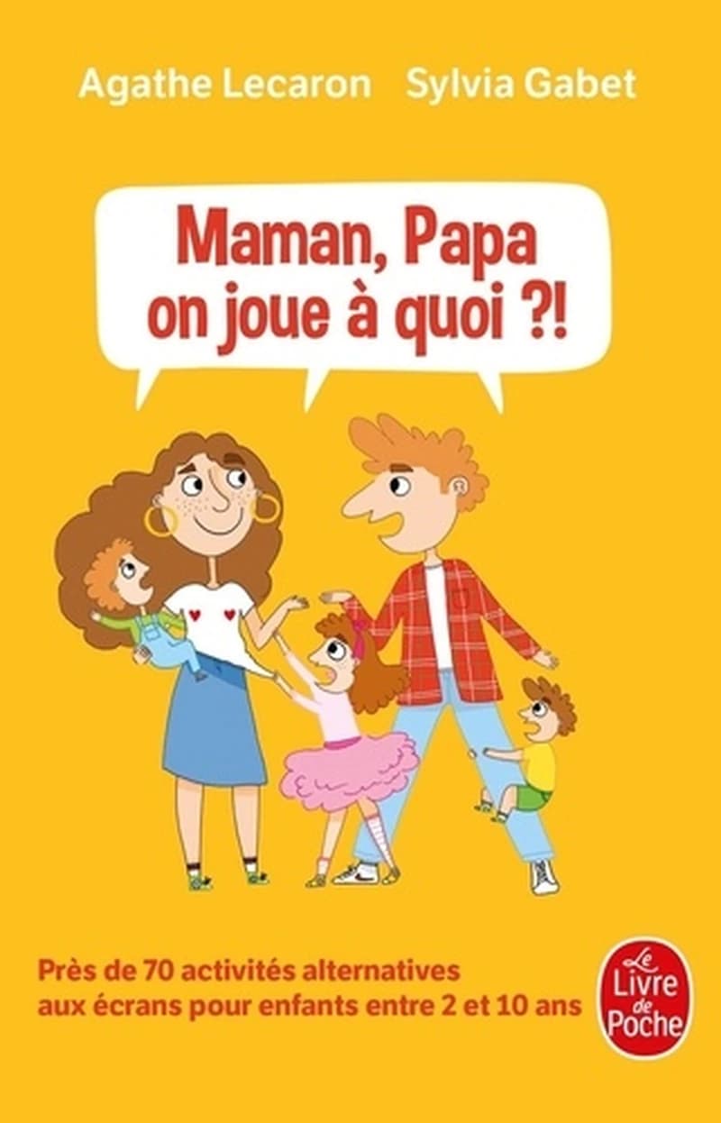 Maman, Papa, on joue à quoi ?! - Près de 70 activités alternatives aux écrans pour enfants entre 2 et 10 ans