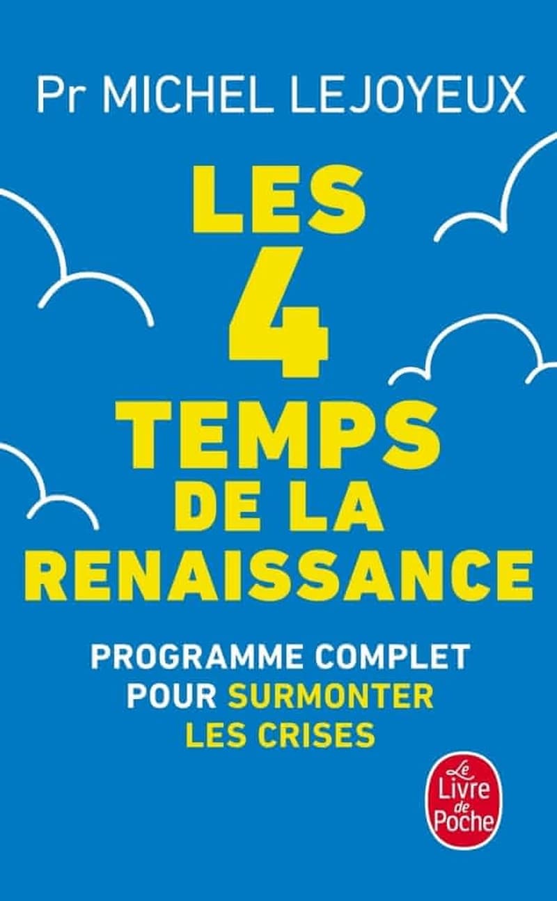 Les 4 temps de la renaissance : programme complet pour surmonter les crises (Éd. enrichie et mise à jour) Pr Michel Lejoyeux